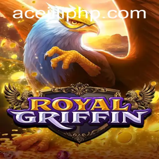 Discover the Exciting World of RoyalGriffin: A New Gaming Adventure with Ace Jili